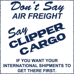Don't say air frieght, say clipper cargo. If you want your international shipments to get there first.